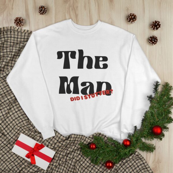 The Man DID I STUTTER? Crewneck Sweatshirt | Bold Text Graphic